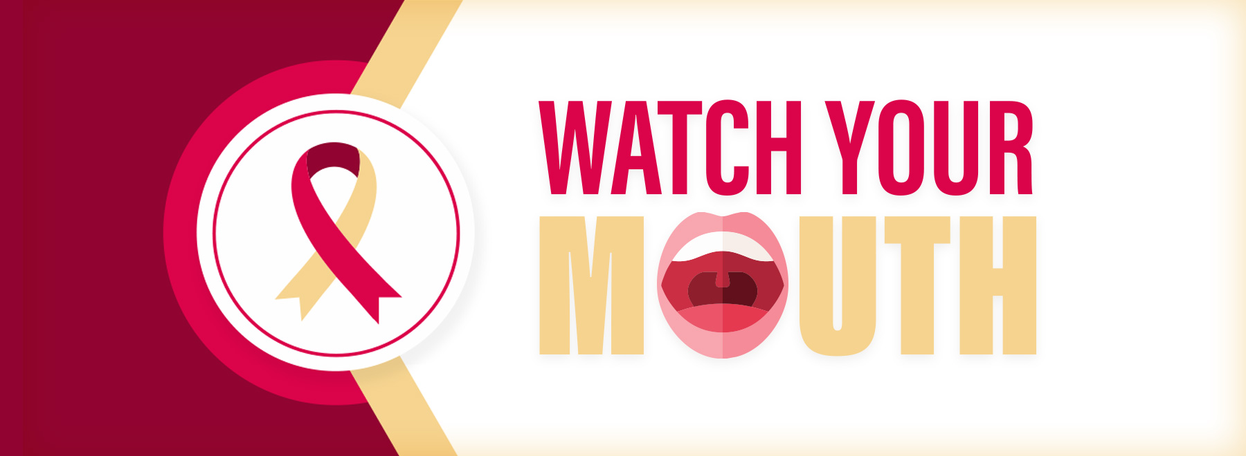 A red and beige oral cancer awareness ribbon on a white circle is set against a maroon and beige diagonal split background. Beside it, bold text reads "WATCH YOUR MOUTH" with lips as the "O".